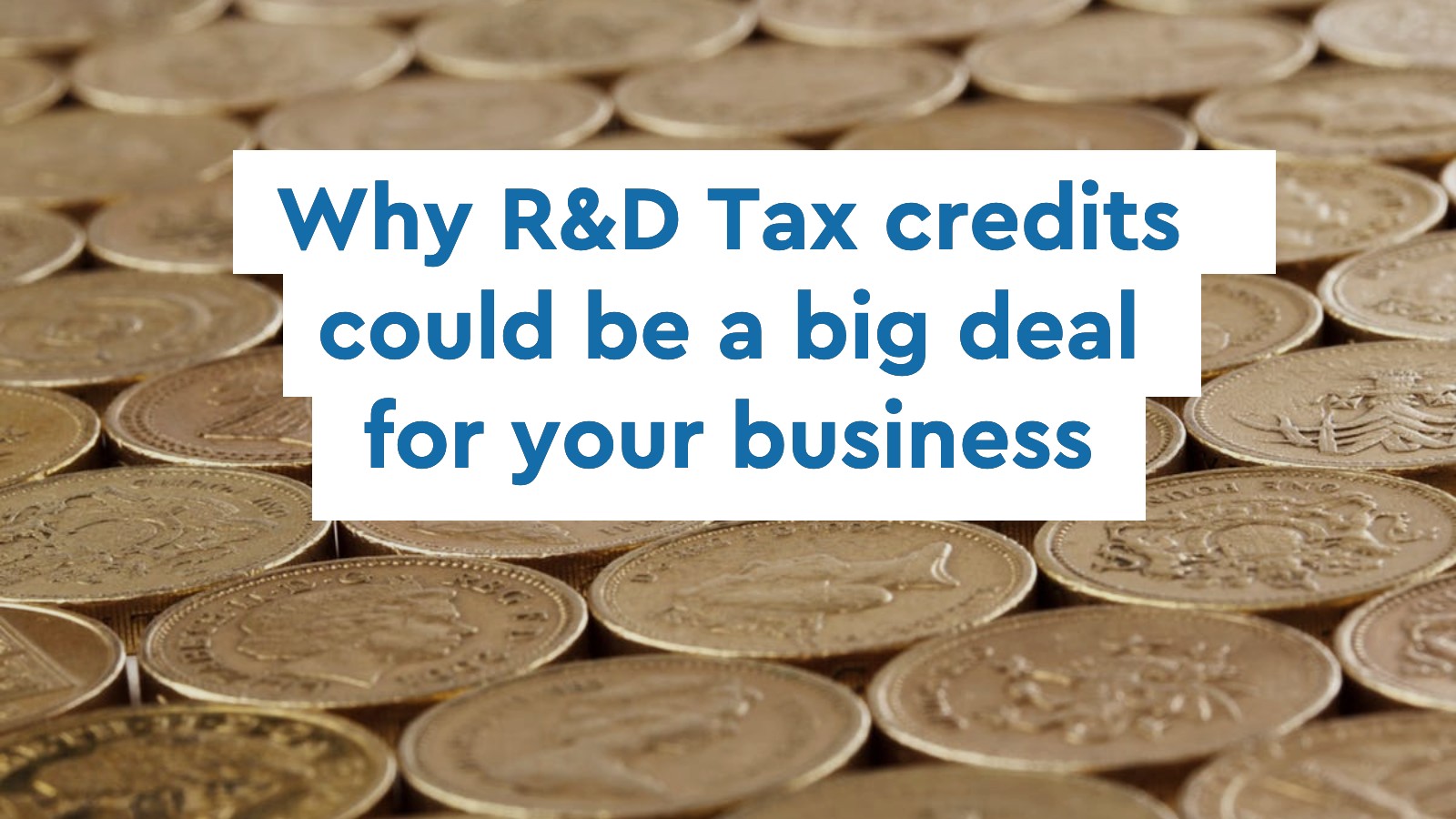 Why R&D tax credits could be a big deal for your business