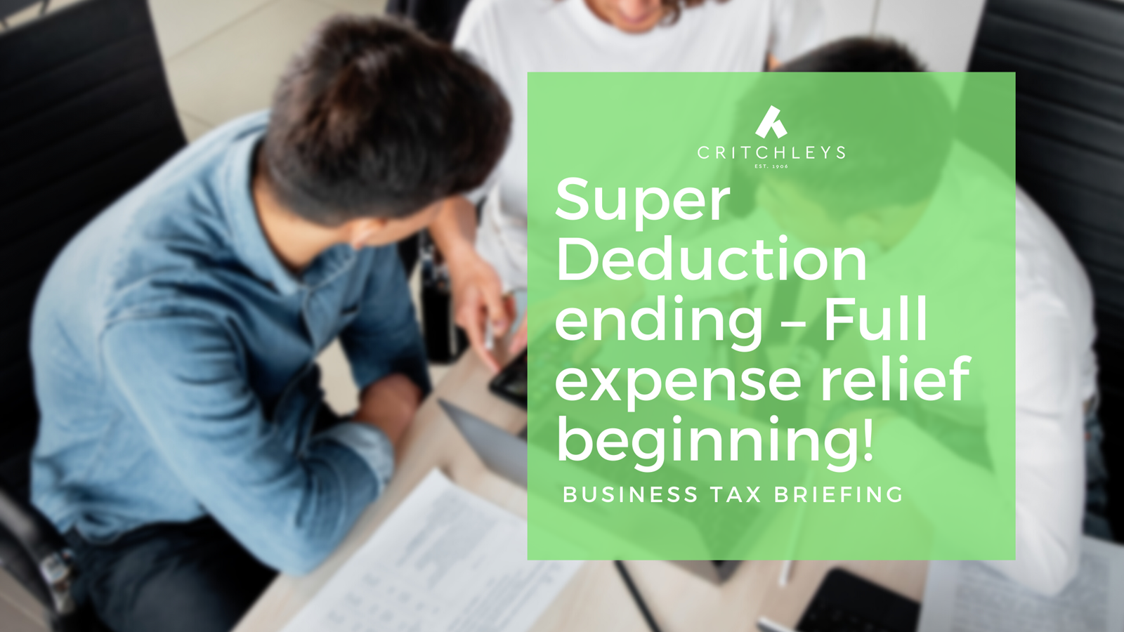 Super Deduction ending – Full expense relief beginning!